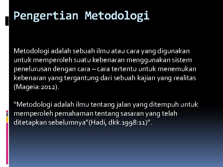 Pengertian Metodologi adalah sebuah ilmu atau cara yang digunakan untuk memperoleh suatu kebenaran menggunakan