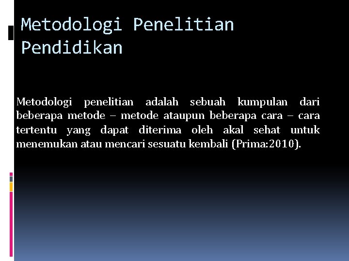 Metodologi Penelitian Pendidikan Metodologi penelitian adalah sebuah kumpulan dari beberapa metode – metode ataupun