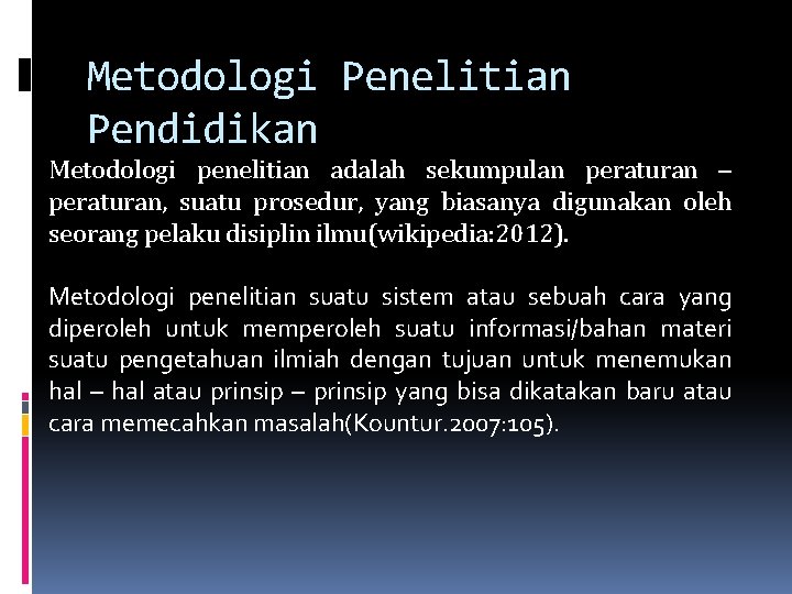 Metodologi Penelitian Pendidikan Metodologi penelitian adalah sekumpulan peraturan – peraturan, suatu prosedur, yang biasanya