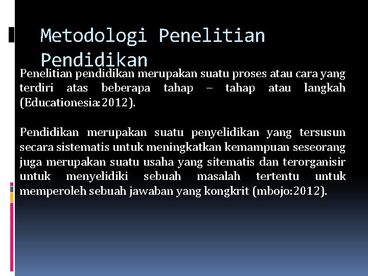 Metodologi Penelitian Pendidikan Penelitian pendidikan merupakan suatu proses atau cara yang terdiri atas beberapa