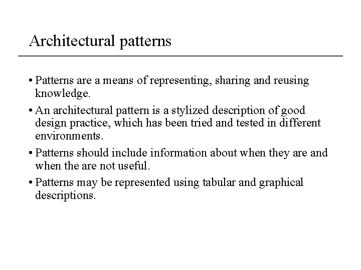 Architectural patterns • Patterns are a means of representing, sharing and reusing knowledge. •