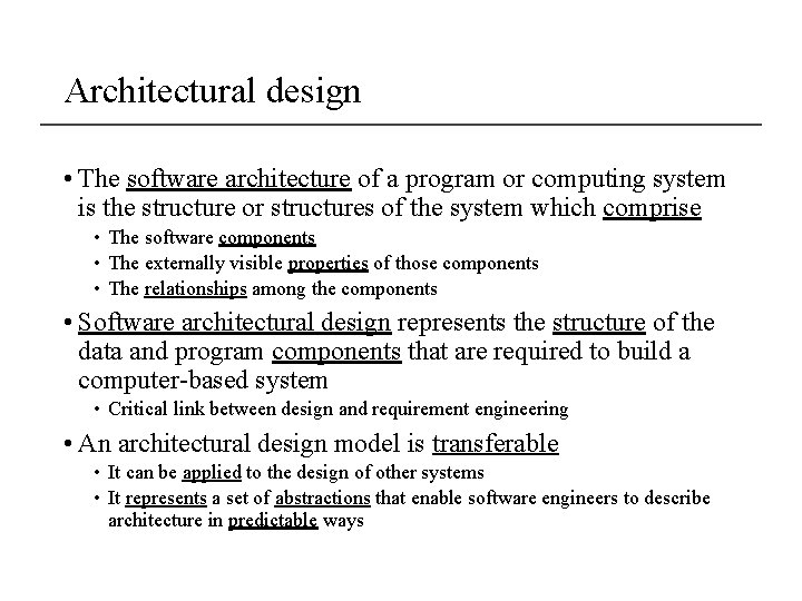 Architectural design • The software architecture of a program or computing system is the