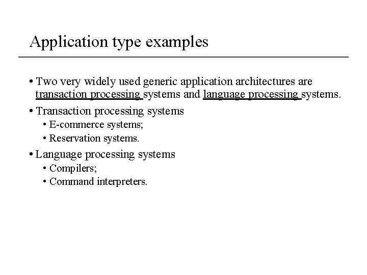 Application type examples • Two very widely used generic application architectures are transaction processing