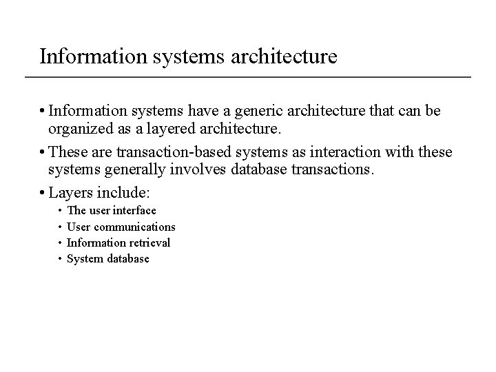 Information systems architecture • Information systems have a generic architecture that can be organized