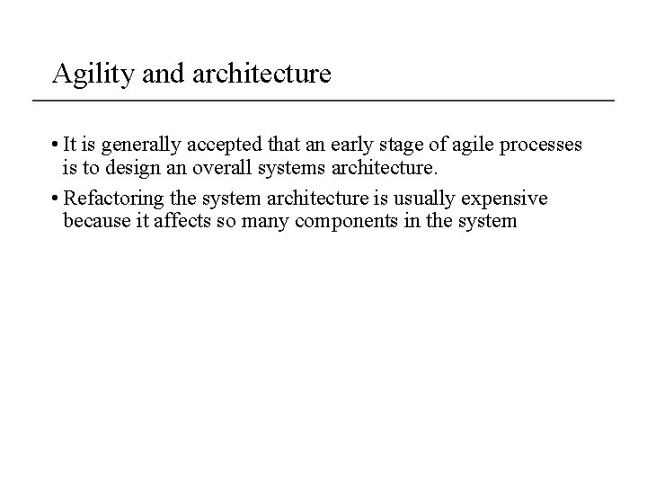 Agility and architecture • It is generally accepted that an early stage of agile