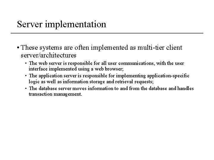 Server implementation • These systems are often implemented as multi-tier client server/architectures • The