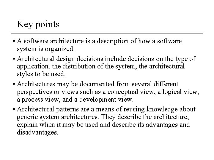 Key points • A software architecture is a description of how a software system
