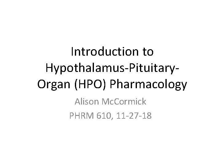 Hpo Course Introduction to HypothalamusPituitary Organ HPO Pharmacology Alison Mc