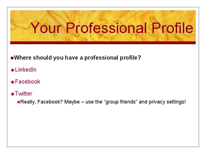 Your Professional Profile n. Where should you have a professional profile? u. Linked. In