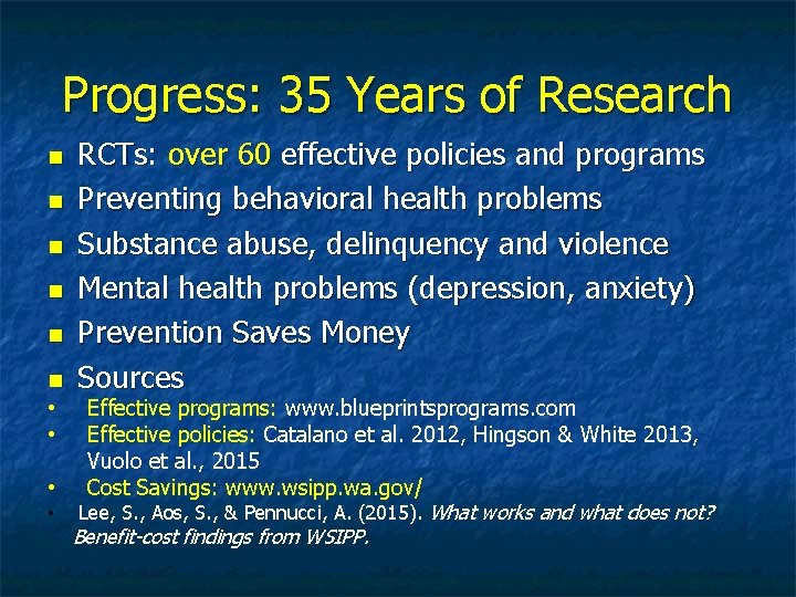 Progress: 35 Years of Research RCTs: over 60 effective policies and programs Preventing behavioral