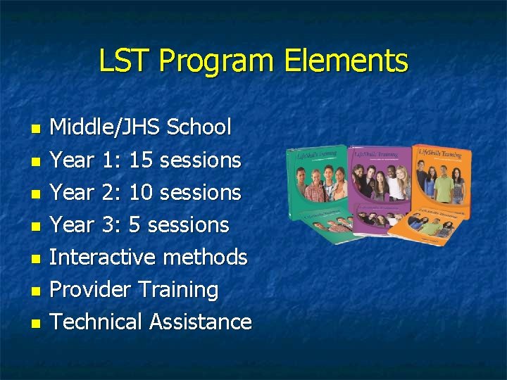 LST Program Elements Middle/JHS School Year 1: 15 sessions Year 2: 10 sessions Year