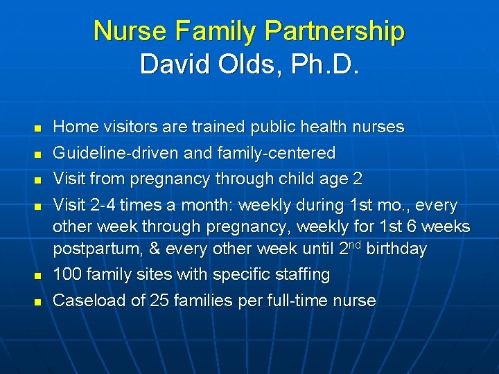 Nurse Family Partnership David Olds, Ph. D. Home visitors are trained public health nurses