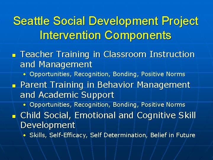 Seattle Social Development Project Intervention Components Teacher Training in Classroom Instruction and Management •