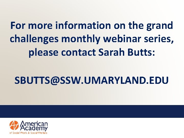 For more information on the grand challenges monthly webinar series, please contact Sarah Butts: