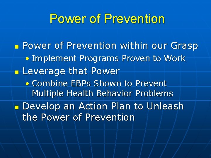 Power of Prevention within our Grasp • Implement Programs Proven to Work Leverage that