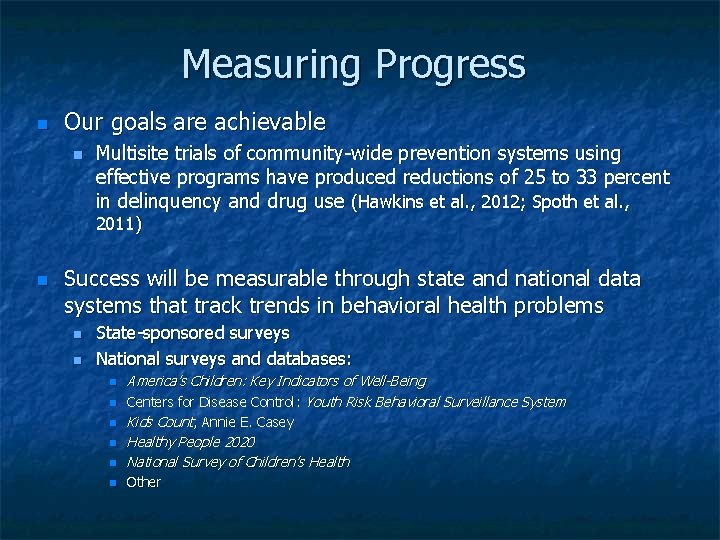 Measuring Progress Our goals are achievable Multisite trials of community-wide prevention systems using effective