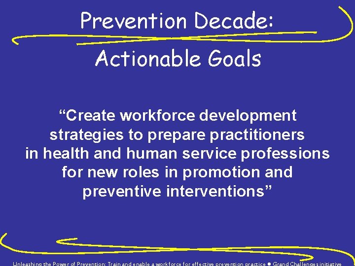 Prevention Decade: Actionable Goals “Create workforce development strategies to prepare practitioners in health and