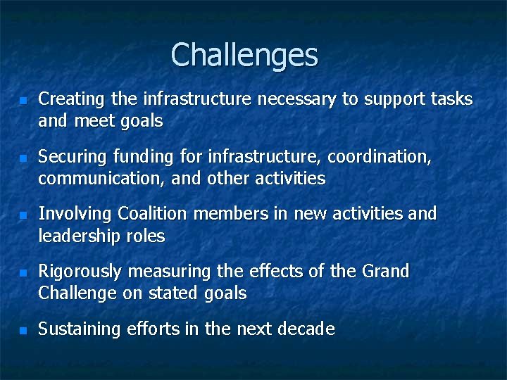 Challenges Creating the infrastructure necessary to support tasks and meet goals Securing funding for