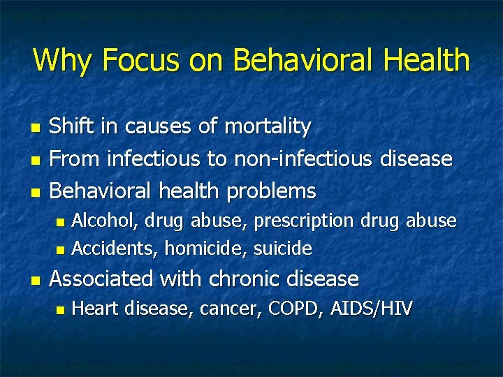 Why Focus on Behavioral Health Shift in causes of mortality From infectious to non-infectious