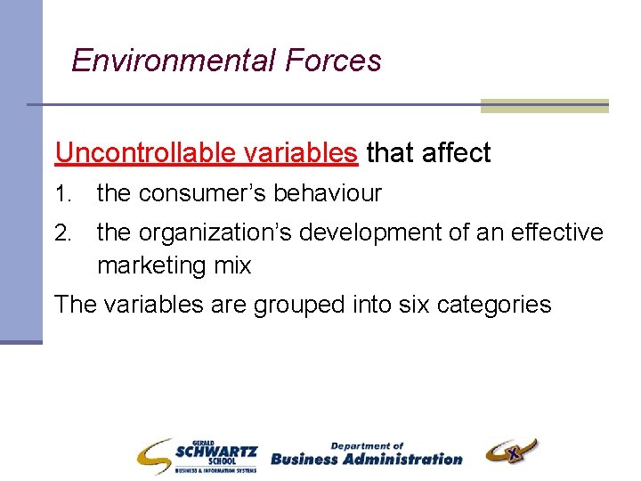 Environmental Forces Uncontrollable variables that affect 1. the consumer’s behaviour 2. the organization’s development