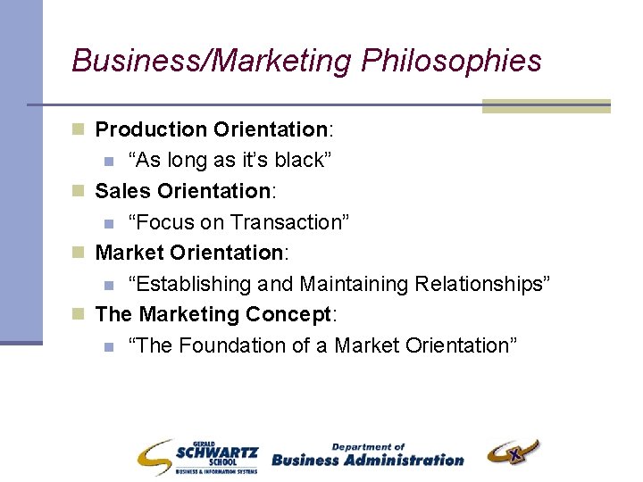 Business/Marketing Philosophies n Production Orientation: “As long as it’s black” n Sales Orientation: n
