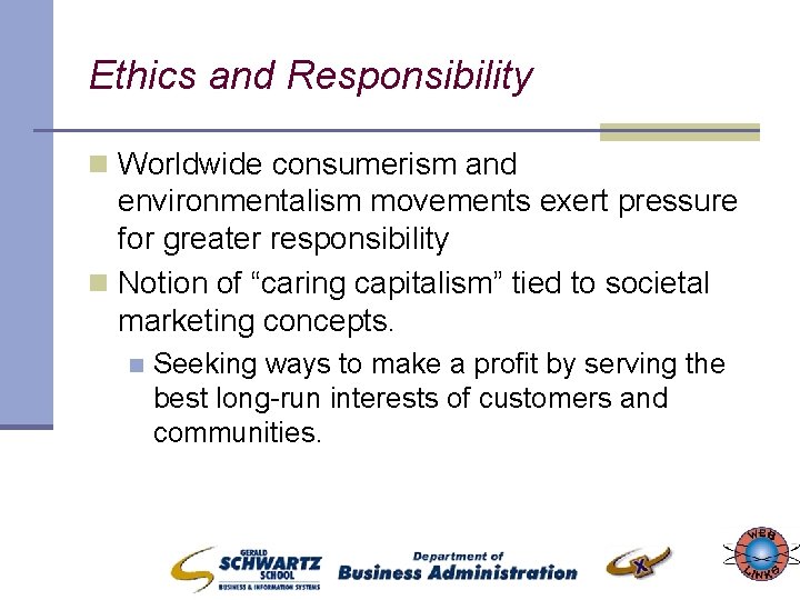 Ethics and Responsibility n Worldwide consumerism and environmentalism movements exert pressure for greater responsibility
