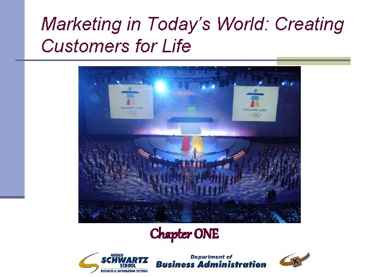Marketing in Today’s World: Creating Customers for Life Chapter ONE 