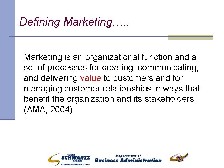 Defining Marketing, …. Marketing is an organizational function and a set of processes for