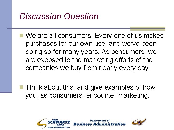 Discussion Question n We are all consumers. Every one of us makes purchases for