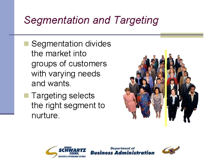 Segmentation and Targeting n Segmentation divides the market into groups of customers with varying