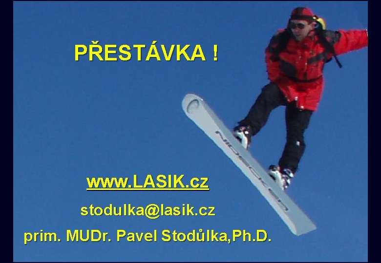 PŘESTÁVKA ! www. LASIK. cz stodulka@lasik. cz prim. MUDr. Pavel Stodůlka, Ph. D. 