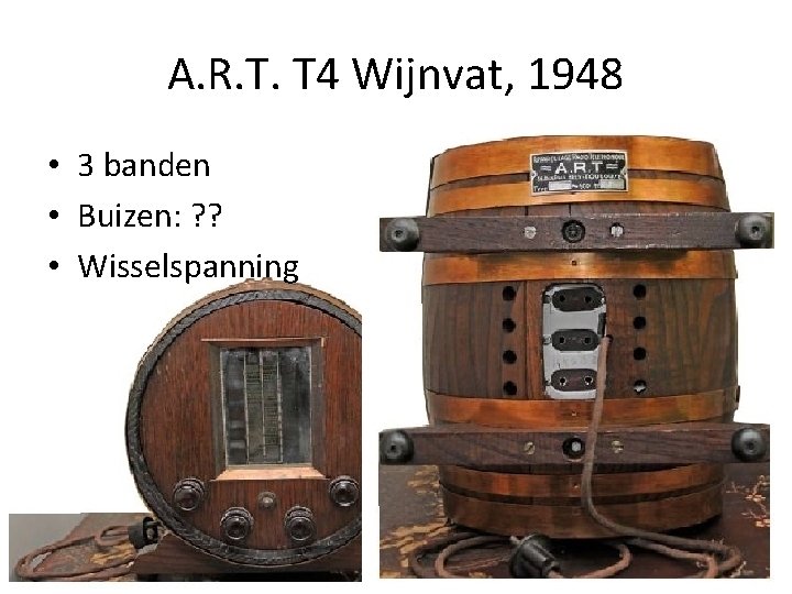 A. R. T. T 4 Wijnvat, 1948 • 3 banden • Buizen: ? ?