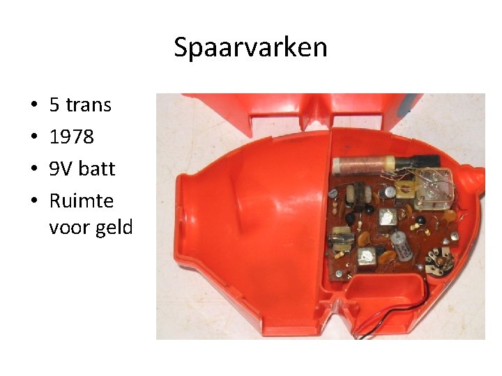 Spaarvarken • • 5 trans 1978 9 V batt Ruimte voor geld 