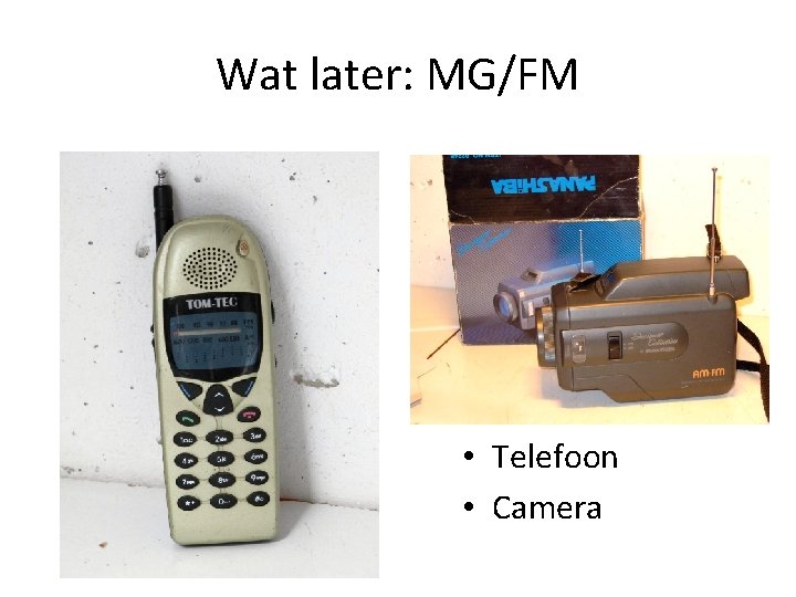 Wat later: MG/FM • Telefoon • Camera 