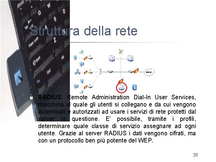 Struttura della rete RADIUS: Remote Administration Dial-In User Services, macchina al quale gli utenti