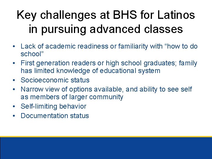 Key challenges at BHS for Latinos in pursuing advanced classes • Lack of academic