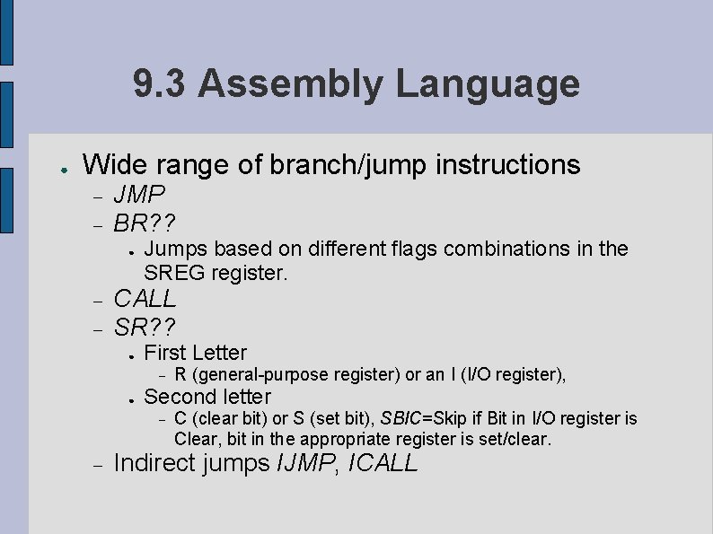 9. 3 Assembly Language ● Wide range of branch/jump instructions JMP BR? ? ●