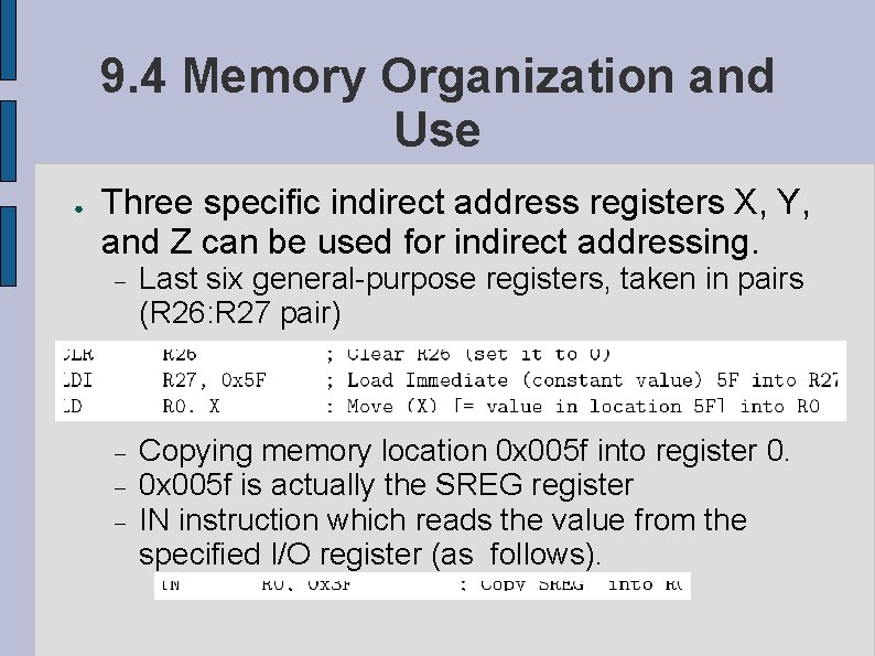 9. 4 Memory Organization and Use ● Three specific indirect address registers X, Y,