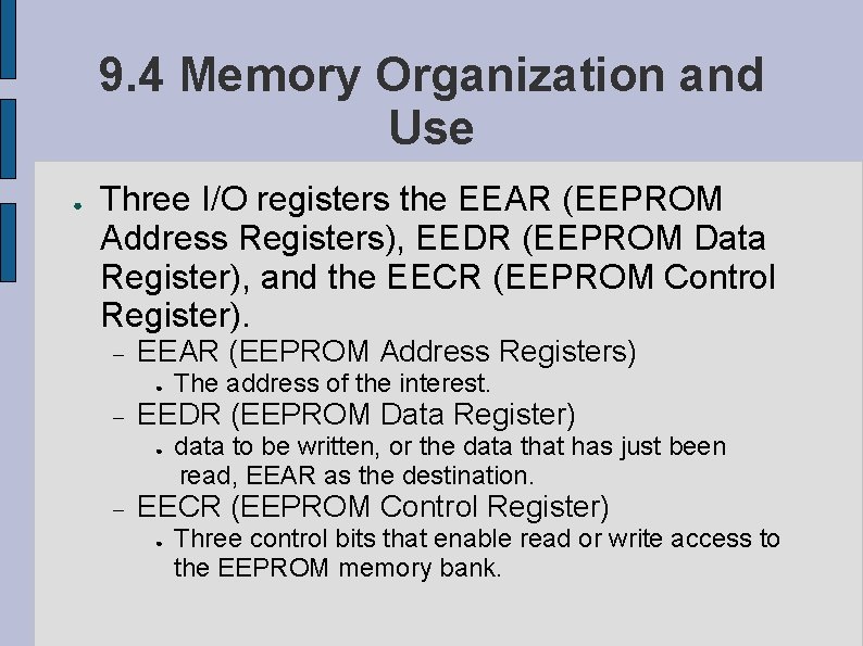 9. 4 Memory Organization and Use ● Three I/O registers the EEAR (EEPROM Address