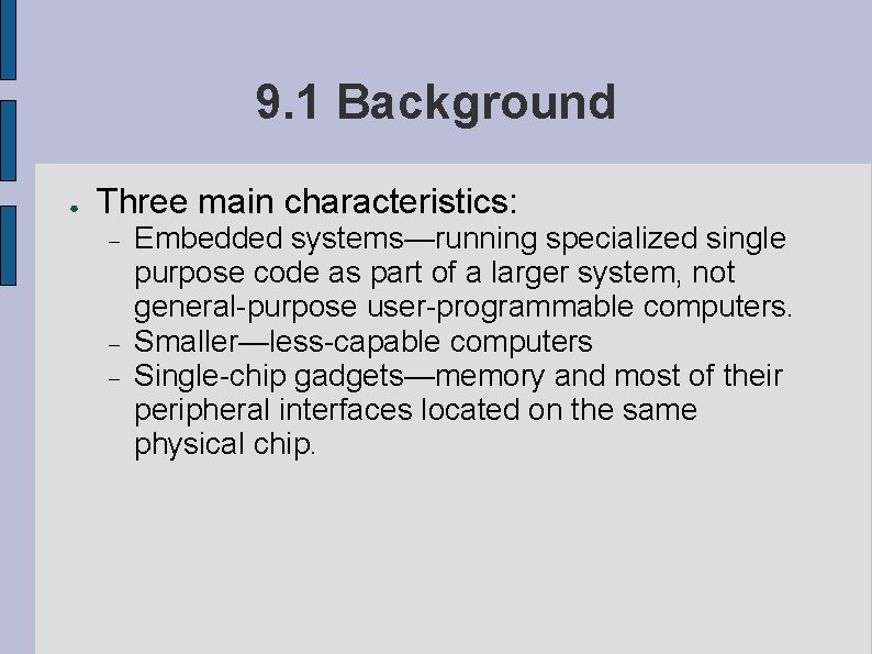 9. 1 Background ● Three main characteristics: Embedded systems—running specialized single purpose code as