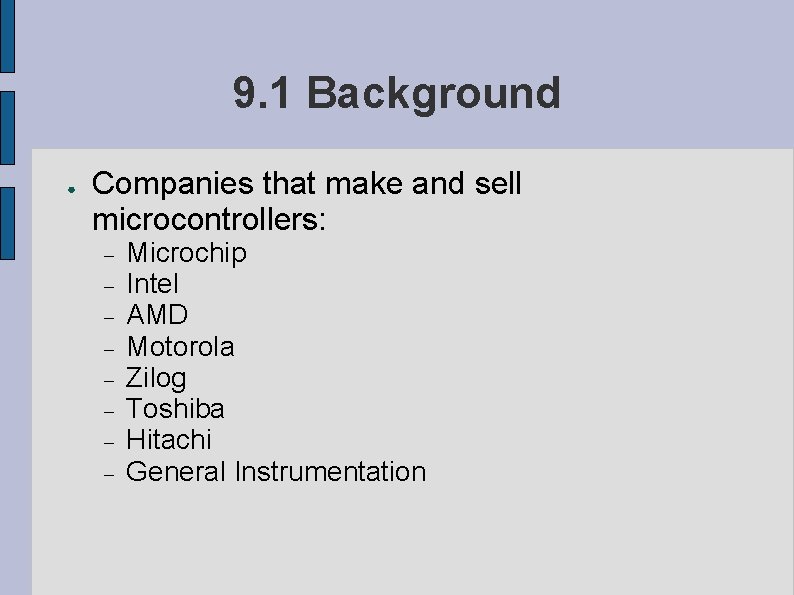 9. 1 Background ● Companies that make and sell microcontrollers: Microchip Intel AMD Motorola