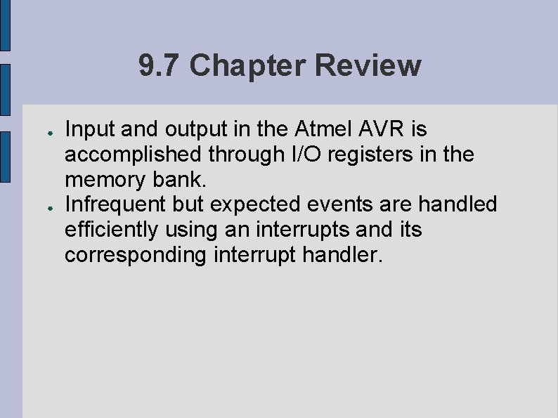 9. 7 Chapter Review ● ● Input and output in the Atmel AVR is