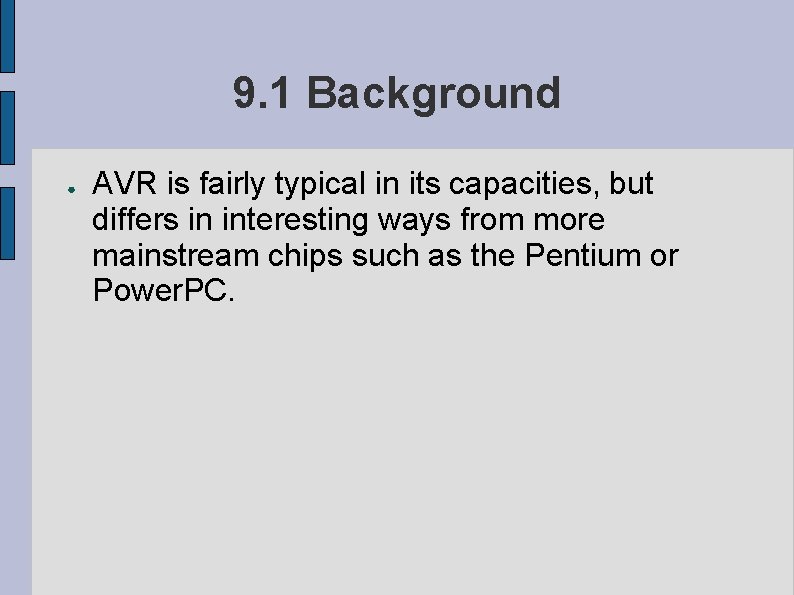 9. 1 Background ● AVR is fairly typical in its capacities, but differs in