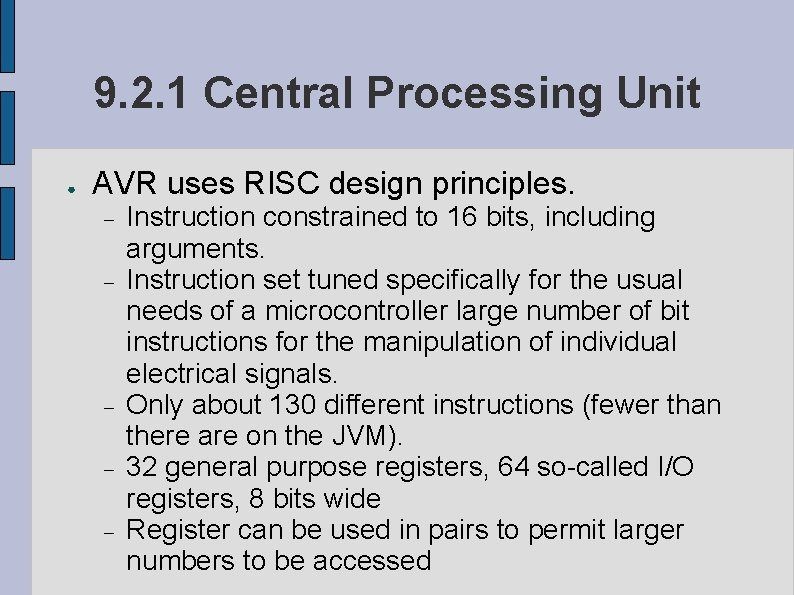 9. 2. 1 Central Processing Unit ● AVR uses RISC design principles. Instruction constrained