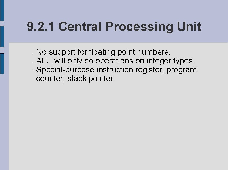 9. 2. 1 Central Processing Unit No support for floating point numbers. ALU will