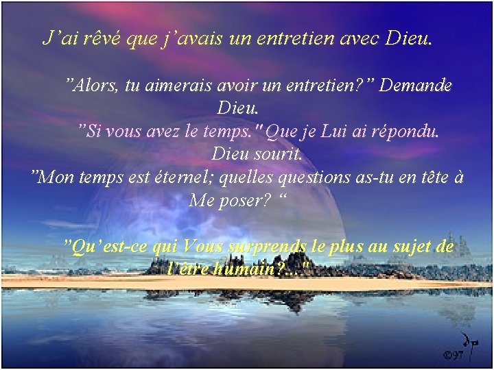 J’ai rêvé que j’avais un entretien avec Dieu. ”Alors, tu aimerais avoir un entretien?