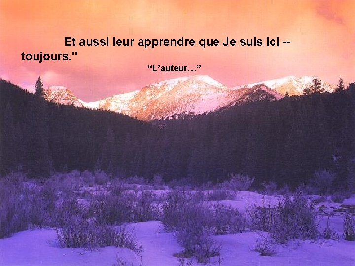 Et aussi leur apprendre que Je suis ici -toujours. " “L’auteur…” 