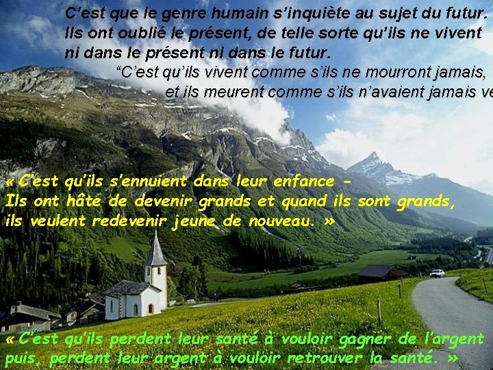 C’est que le genre humain s’inquiète au sujet du futur. Ils ont oublié le