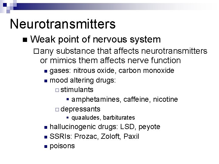 Neurotransmitters n Weak point of nervous system ¨ any substance that affects neurotransmitters or