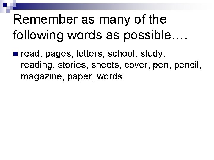 Remember as many of the following words as possible…. n read, pages, letters, school,